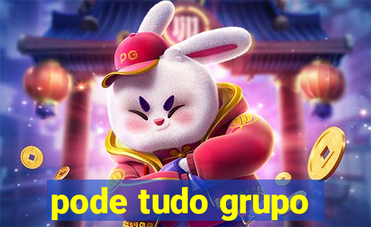 pode tudo grupo